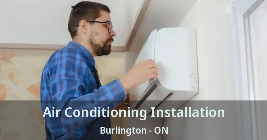 Air Conditioning Installation Burlington - ON
