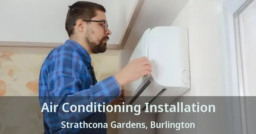 Air Conditioning Installation Strathcona Gardens, Burlington - ON