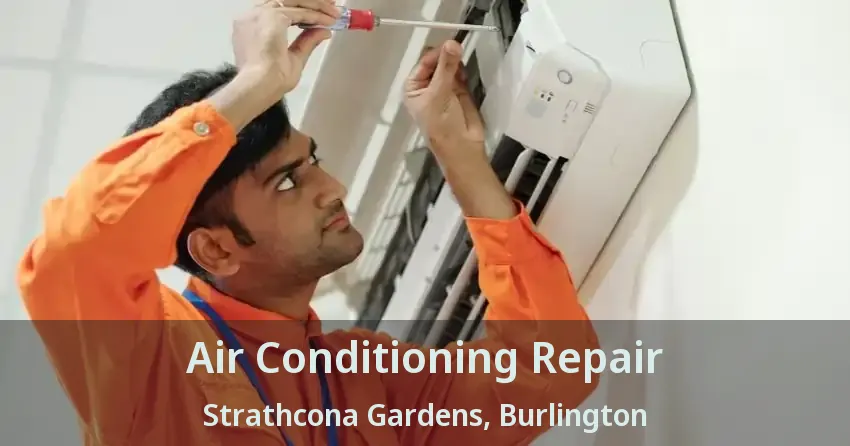 Air Conditioning Repair Strathcona Gardens, Burlington - ON