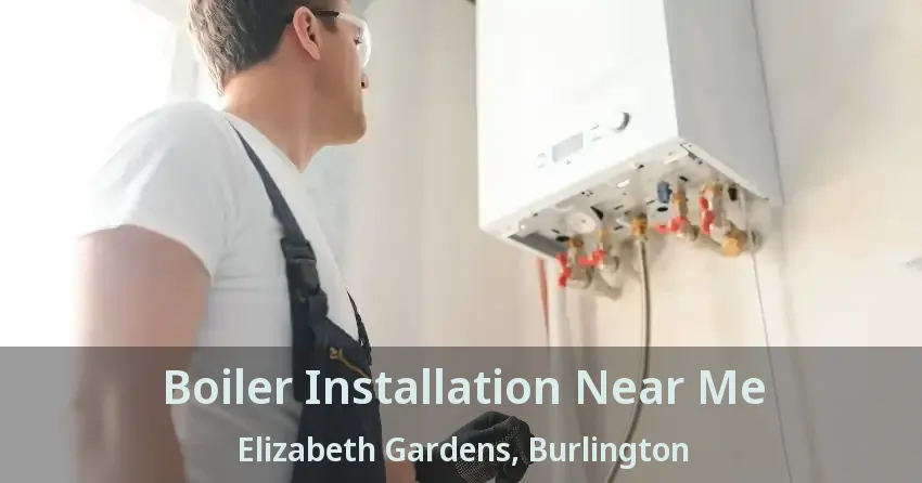 Boiler Installation Near Me Elizabeth Gardens, Burlington - ON