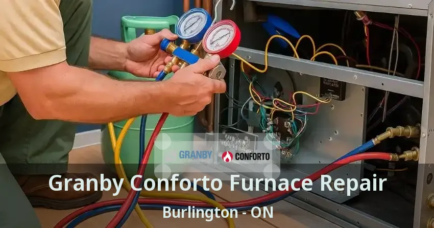 Granby Conforto Furnace Repair Burlington - ON