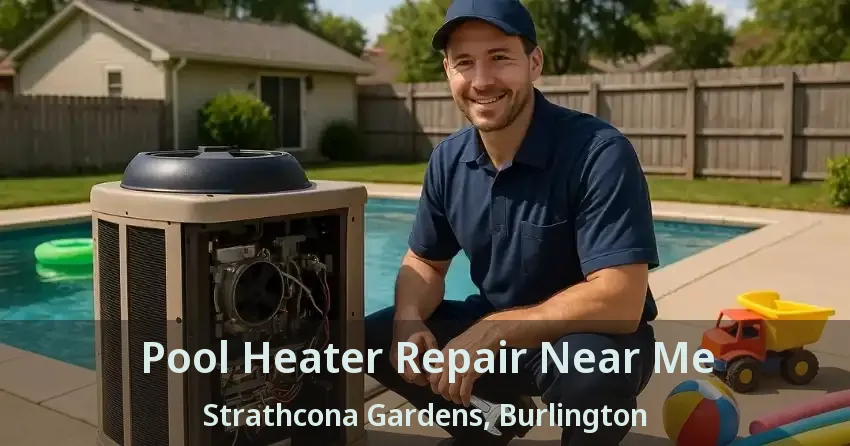 Pool Heater Repair Near Me Strathcona Gardens, Burlington - ON